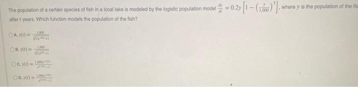 alser \( t \) yaars. Which function models the population of the fish?
A. \( y(n)=\frac{1 m 0}{8^{\infty} \sigma^{2+4}} \)
\(
