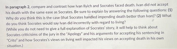 In paragraph 2, compare and contrast how Ivan Ilyich and Socrates faced death. Ivan did not accept
his death with the same ea