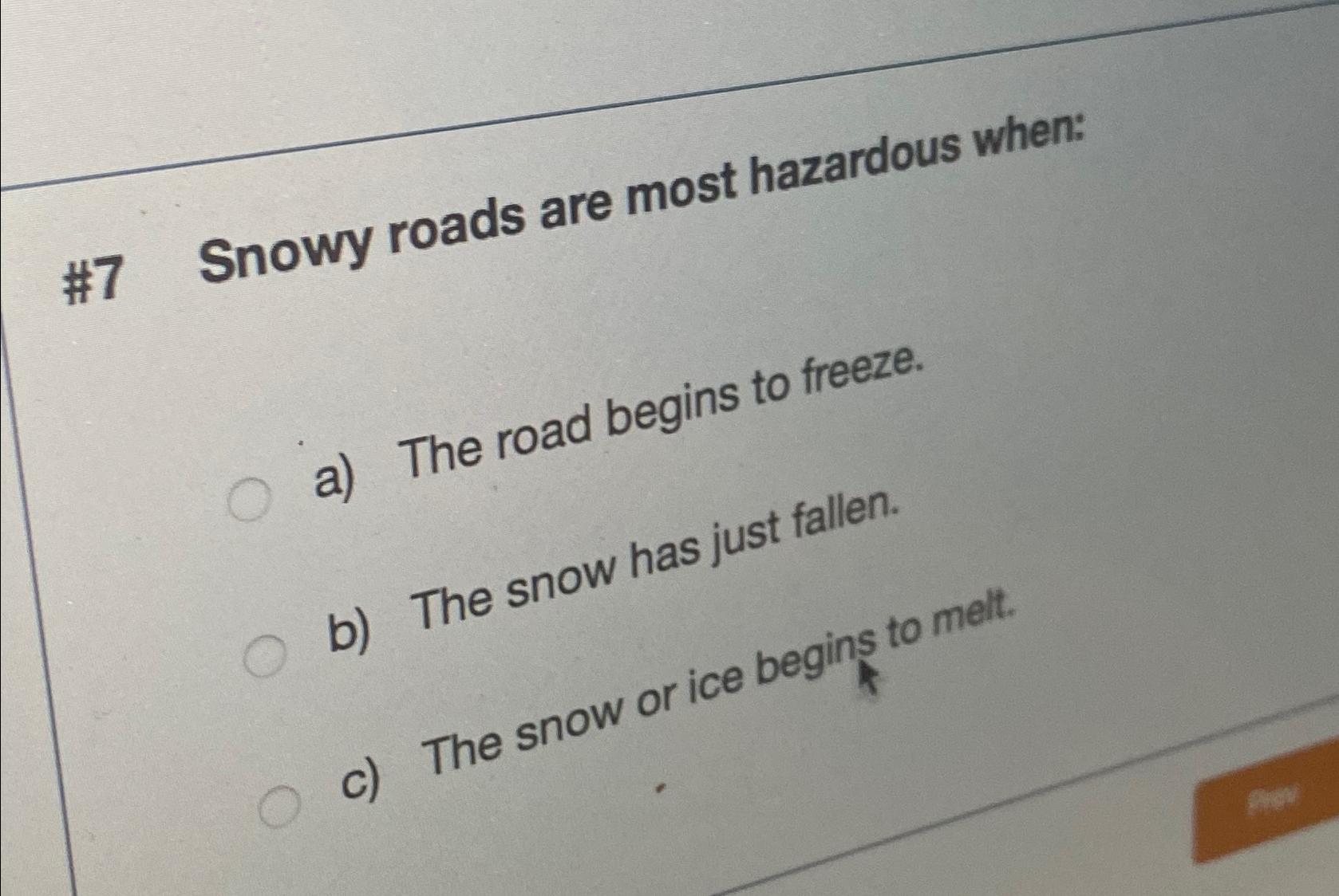 Solved #7 ﻿Snowy roads are most hazardous when:a) ﻿The road | Chegg.com