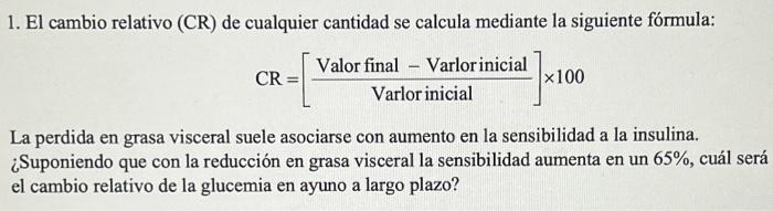 1. El cambio relativo (CR) de cualquier cantidad se calcula mediante la siguiente fórmula: \[ C R=\left[\frac{\text { Valor f