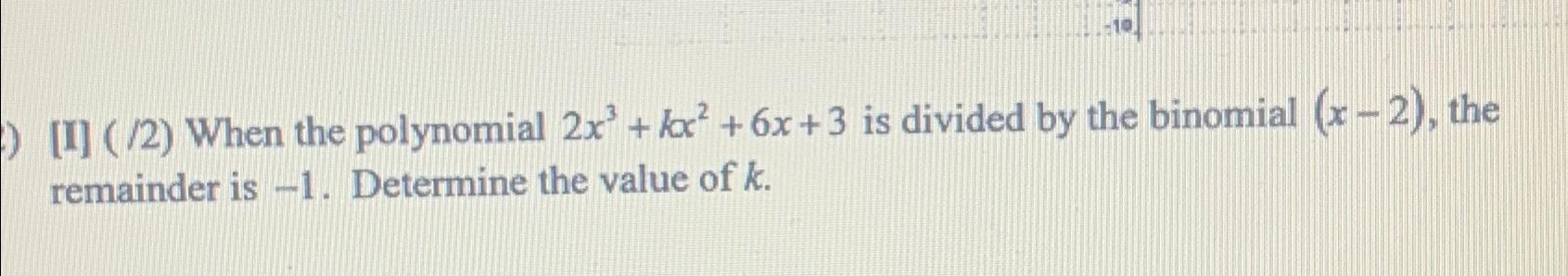 Solved When the polynomial 2x3+kx2+6x+3 ﻿is divided by the | Chegg.com