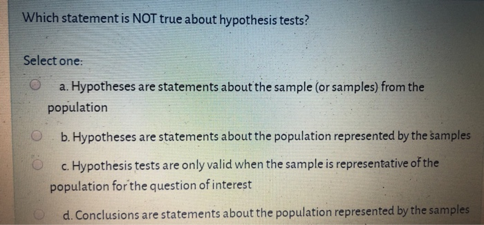 which of the following about hypothesis testing is not true