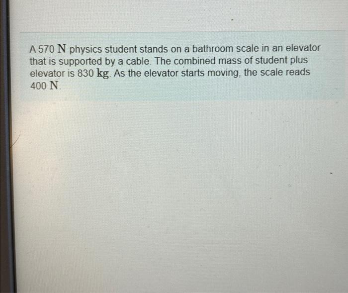 Solved A 570 N physics student stands on a bathroom scale in | Chegg.com