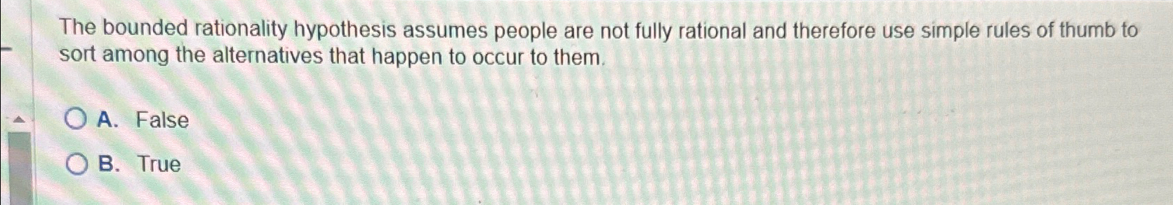 Solved The Bounded Rationality Hypothesis Assumes People Are | Chegg.com