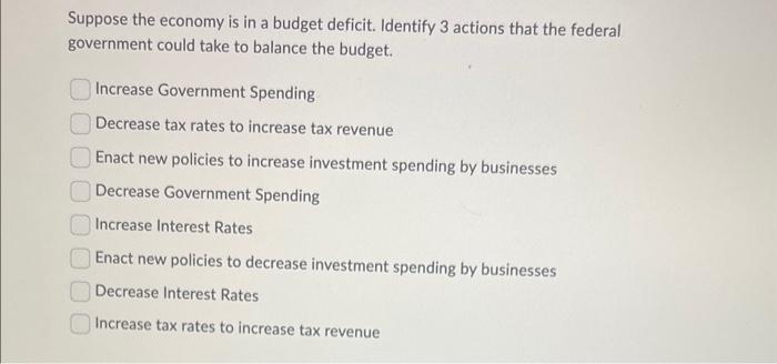 Solved Suppose The Economy Is In A Budget Deficit. Identify | Chegg.com