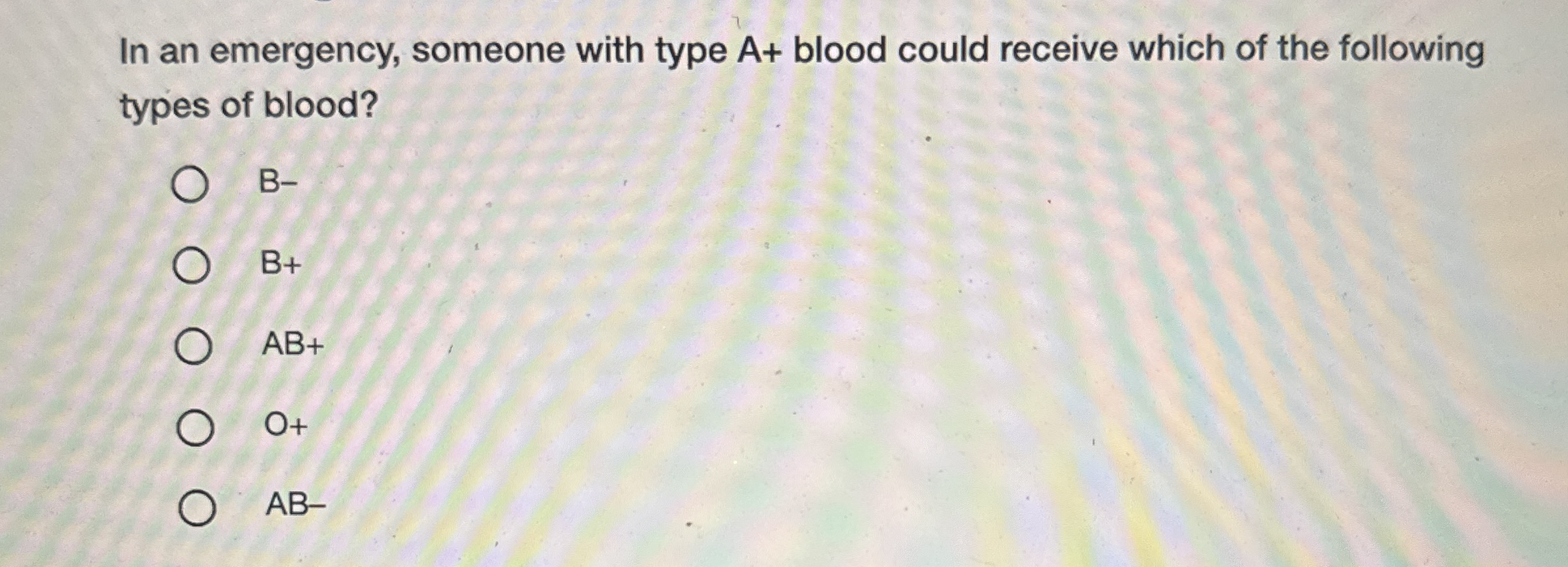 Solved In an emergency, someone with type A+ ﻿blood could