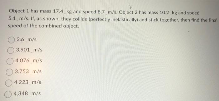 Solved Object 1 has mass 17.4 kg and speed 8.7 m/s. Object 2 | Chegg.com