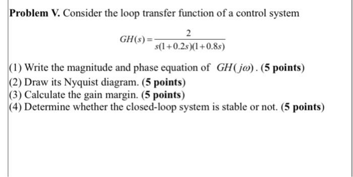 Solved Problem V. Consider the loop transfer function of a | Chegg.com