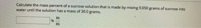 Solved Calculate the mass percent of a sucrose solution that | Chegg.com