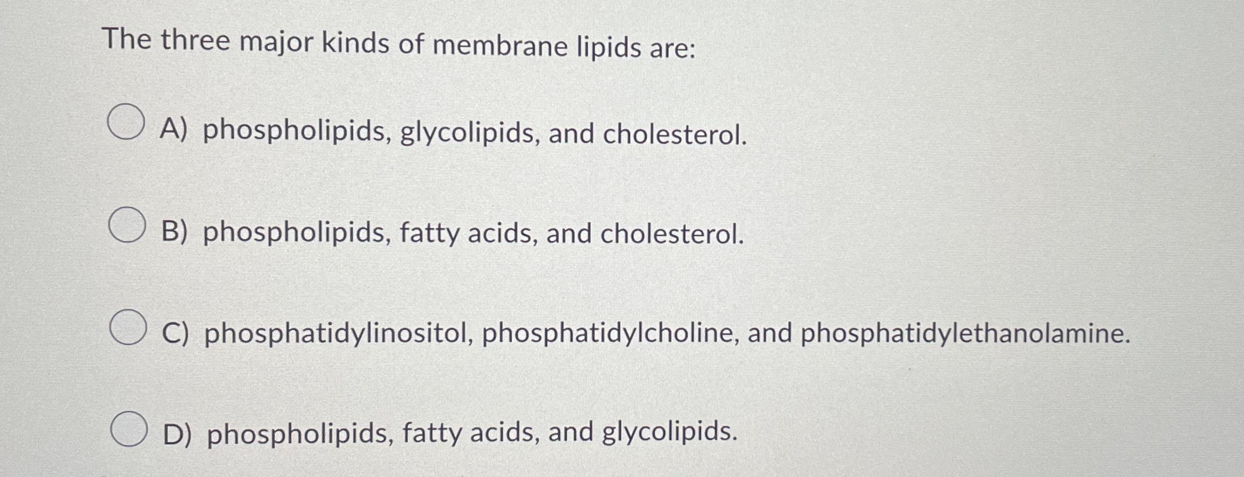 Solved The three major kinds of membrane lipids areA)