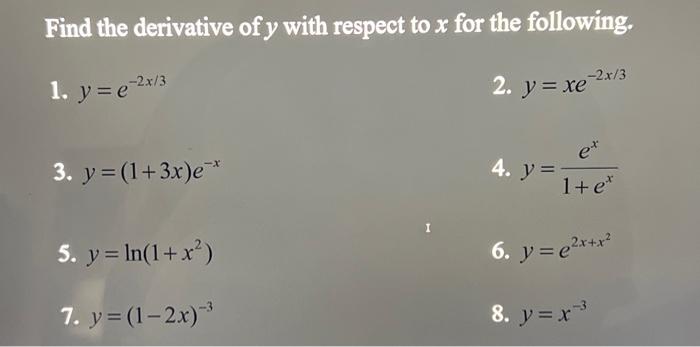 Find the derivative of \( y \) with respect to \( x \) for the following. 1. \( y=e^{-2 x / 3} \) 2. \( y=x e^{-2 x / 3} \) 3