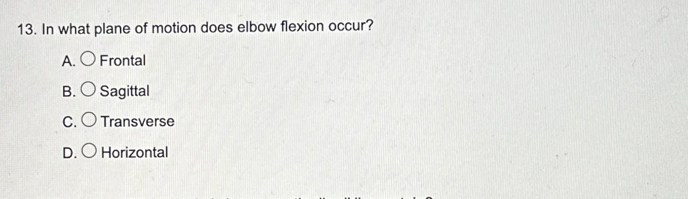 Solved In what plane of motion does elbow flexion occur?A. | Chegg.com