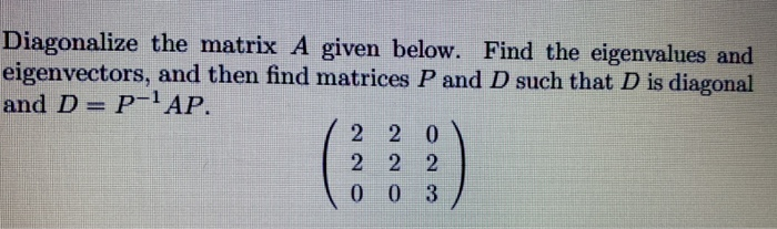 Solved Diagonalize the matrix A given below. Find the | Chegg.com