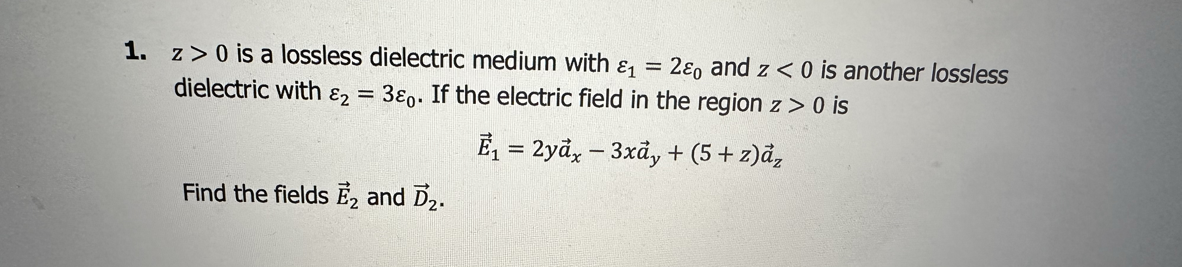 Solved z>0 ﻿is a lossless dielectric medium with ε1=2ε0 ﻿and | Chegg.com