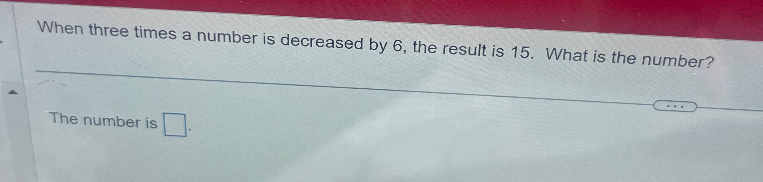 Solved When three times a number is decreased by 6 , ﻿the | Chegg.com