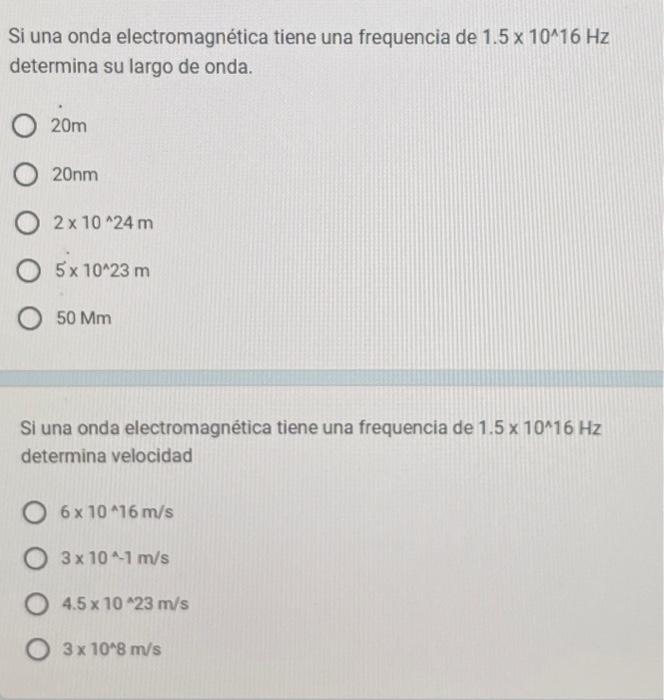 Si una onda electromagnética tiene una frequencia de \( 1.5 \times 10^{\wedge} 16 \mathrm{~Hz} \) determina su largo de onda.