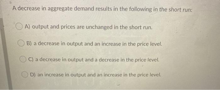 Solved A decrease in aggregate demand results in the | Chegg.com