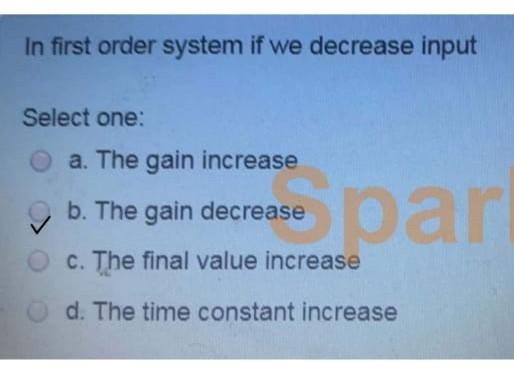 Solved In first order system if we decrease input Select | Chegg.com