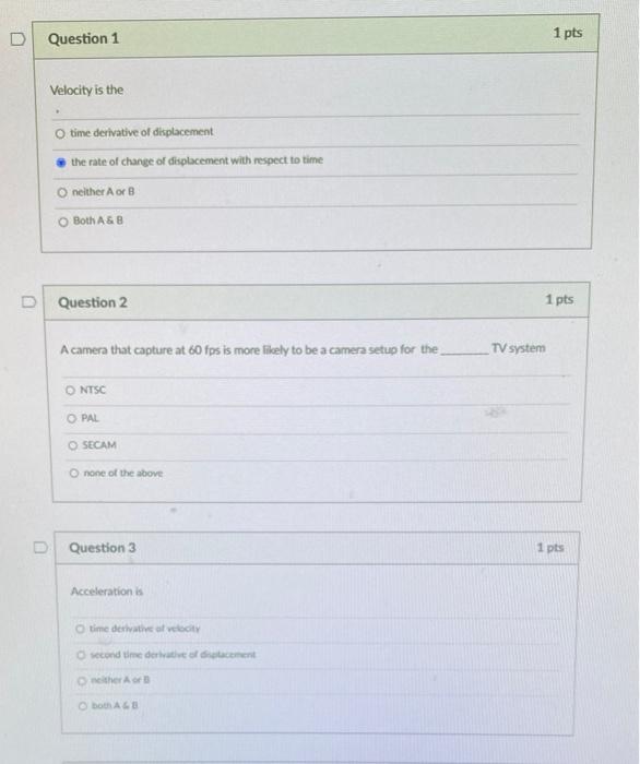 Solved Question 1 1 pts Velocity is the O time derivative of | Chegg.com