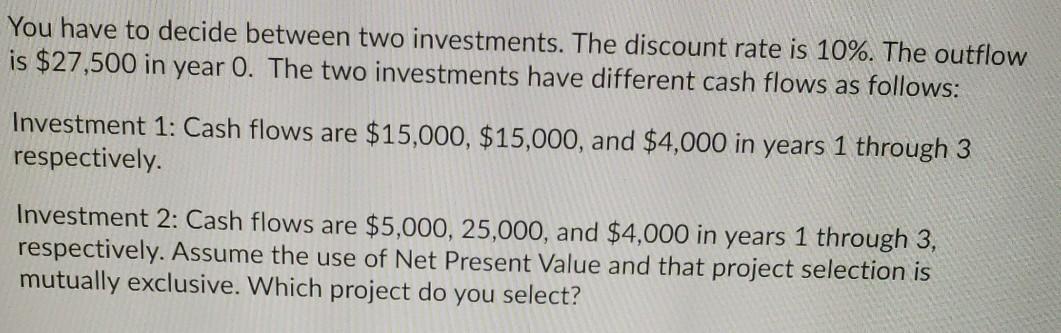 Solved You have to decide between two investments. The | Chegg.com