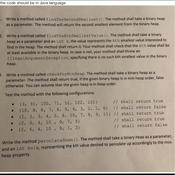 the code should be in Java language Write a method called findTheSecondSmallest(). The method shall take a binary heap as a p