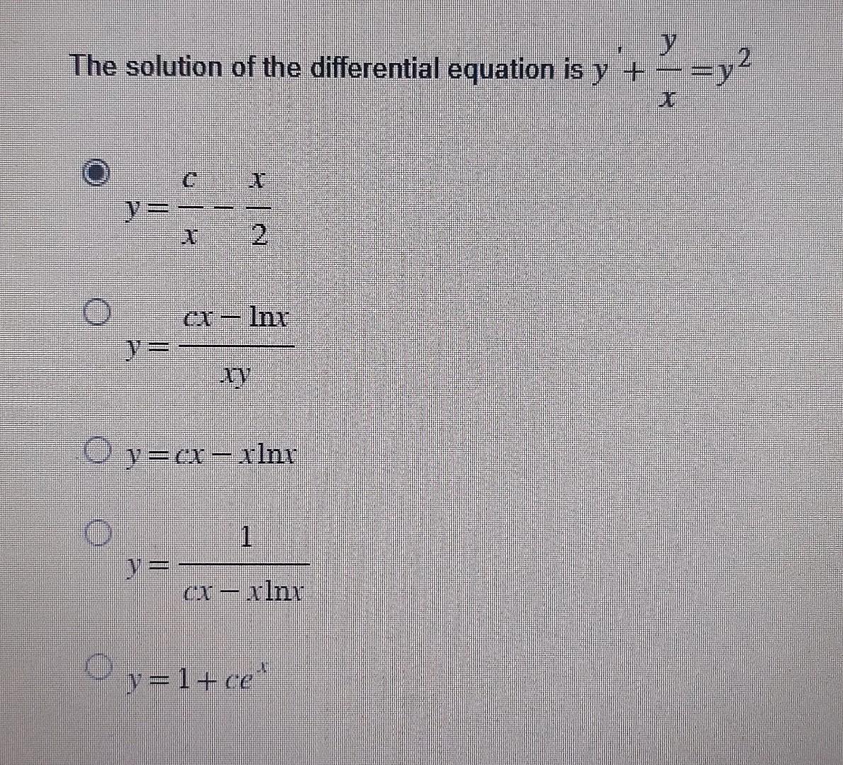 The solution of the differential equation is \( y+\frac{y}{x}=y^{2} \) \[ y=\frac{c}{x}-\frac{x}{2} \] \( y=\frac{c x-\ln x}{