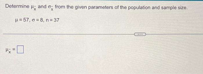 Solved Determine μx−and σxˉ from the given parameters of the | Chegg.com