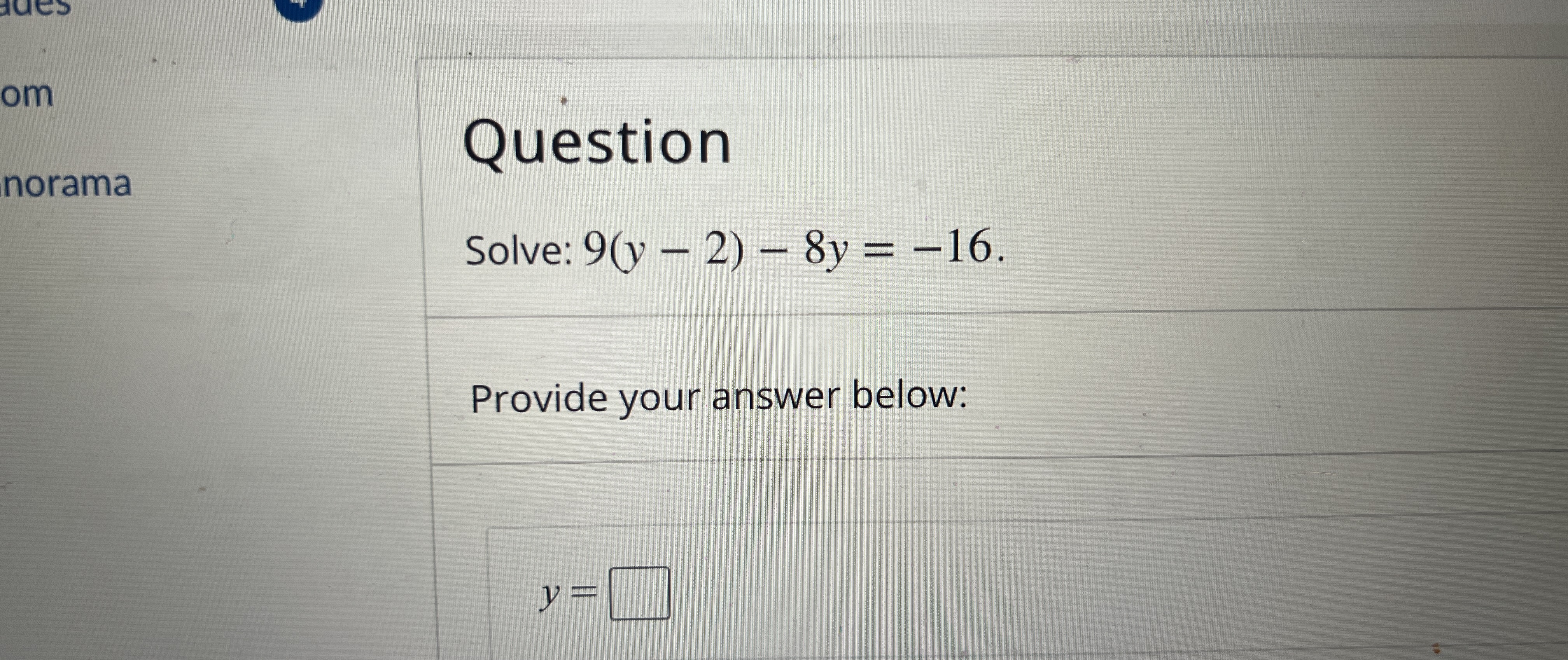 Solved QuestionSolve: 9(y-2)-8y=-16.Provide your answer | Chegg.com