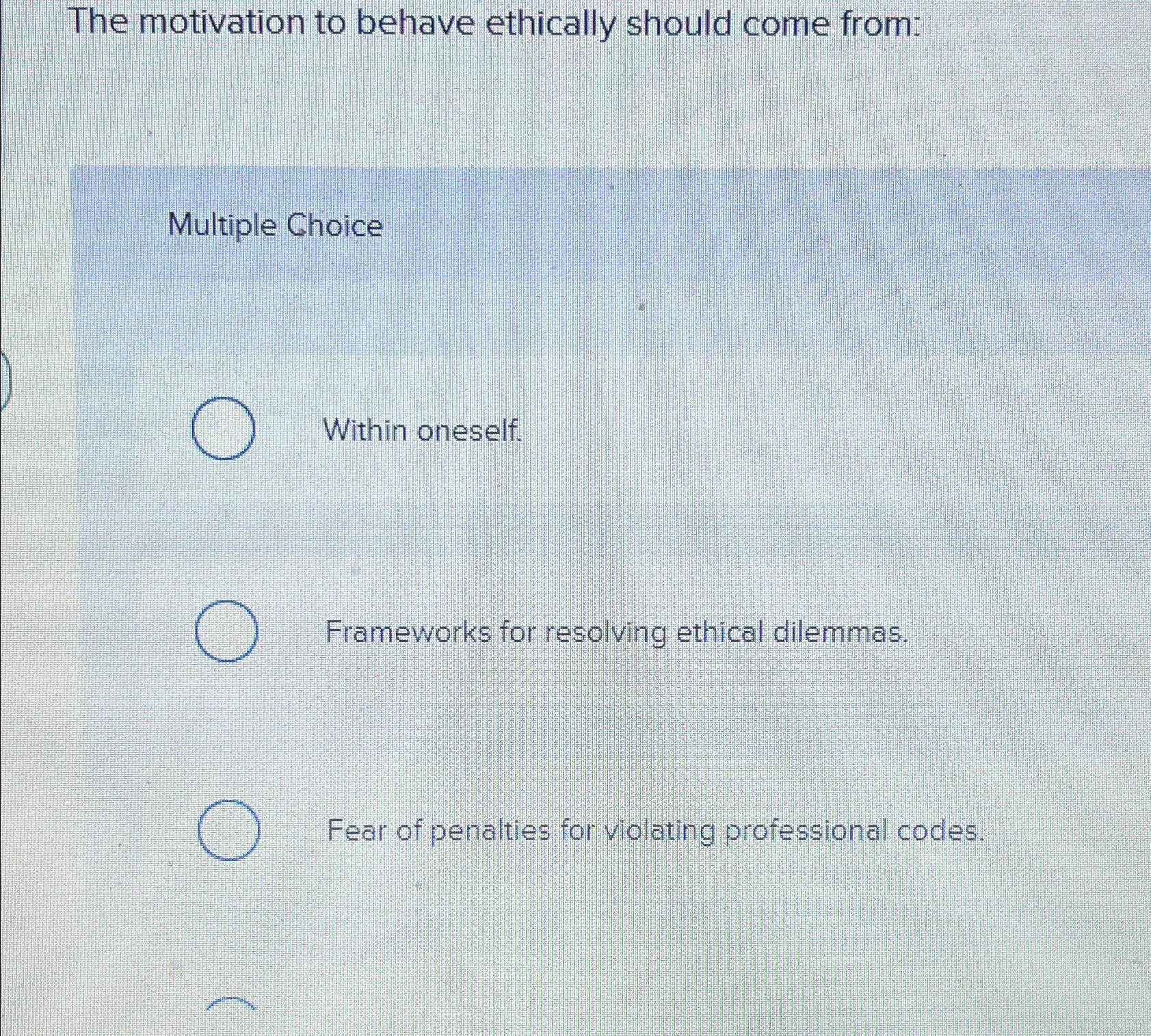 Solved The motivation to behave ethically should come