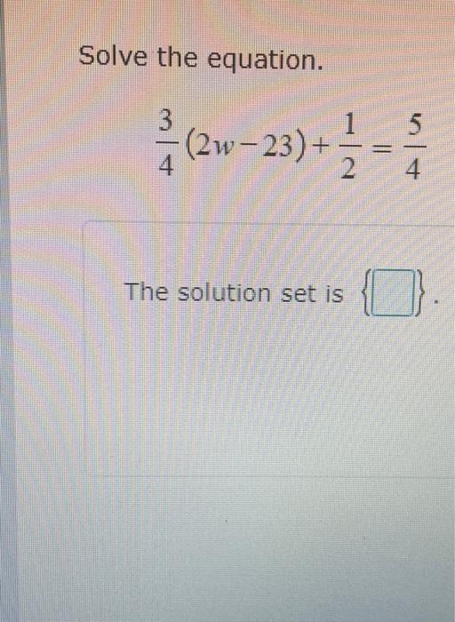 solved-solve-the-equation-43-2w-23-21-45-the-solution-set-chegg