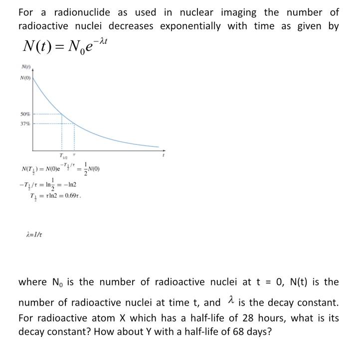 For a radionuclide as used in nuclear imaging the number of radioactive nuclei decreases exponentially with time as given by 