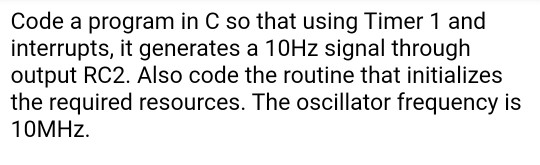 Solved Code a program in C so that using Timer 1 and | Chegg.com