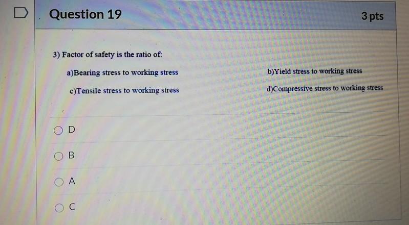 Solved Question 19 3 pts 3) Factor of safety is the ratio | Chegg.com
