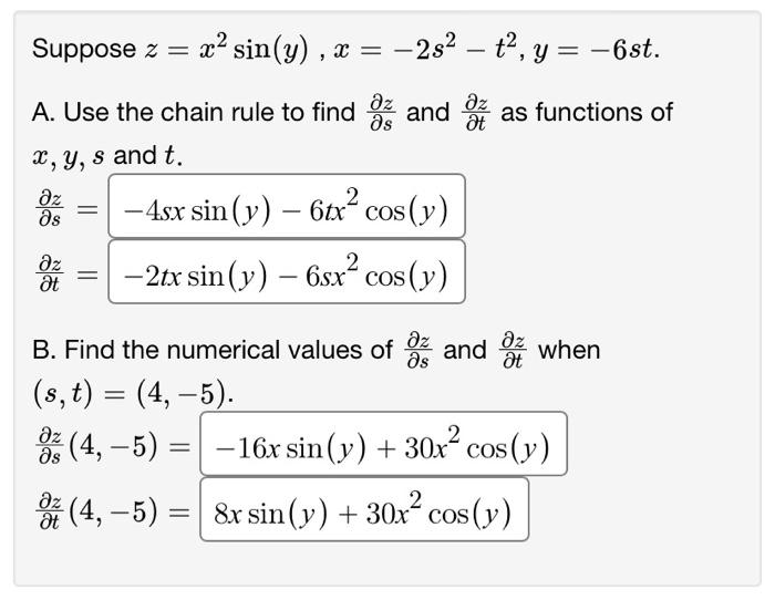 Suppose \( z=x^{2} \sin (y), x=-2 s^{2}-t^{2}, y=-6 s t \) A. Use the chain rule to find \( \frac{\partial z}{\partial s} \)