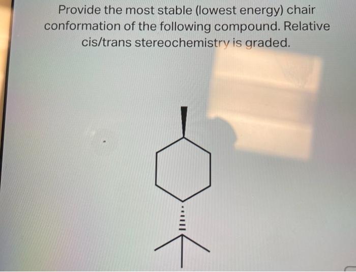 Solved Provide the most stable (lowest energy) chair