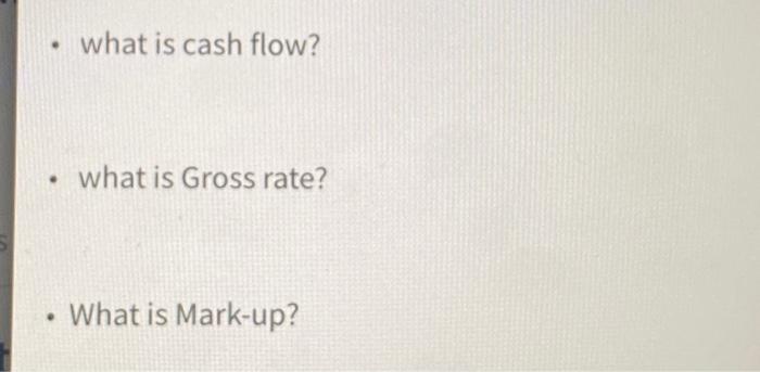 solved-what-is-cash-flow-what-is-gross-rate-what-is-chegg