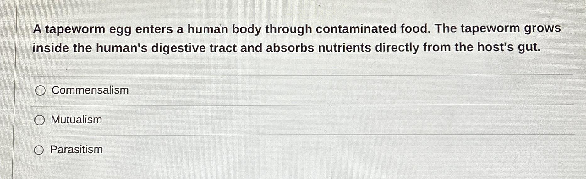 Solved A tapeworm egg enters a human body through | Chegg.com