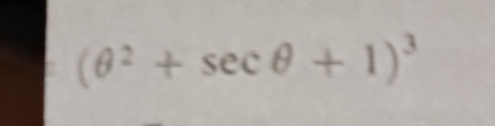 Solved (θ2+secθ+1)3 | Chegg.com
