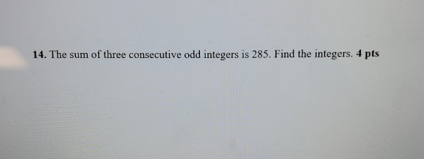 Solved 14. The sum of three consecutive odd integers is 285. | Chegg.com