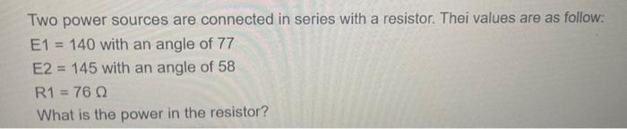 Solved Two Power Sources Are Connected In Series With A Chegg