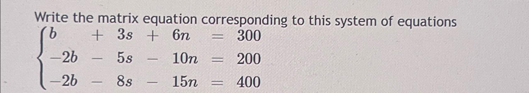 Solved Write the matrix equation corresponding to this | Chegg.com