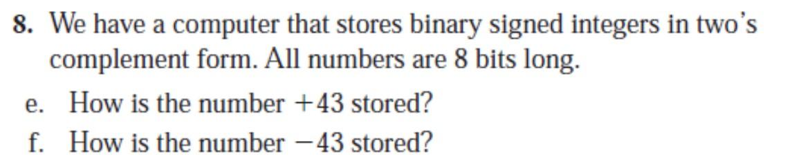 Solved 8. We have a computer that stores binary signed | Chegg.com