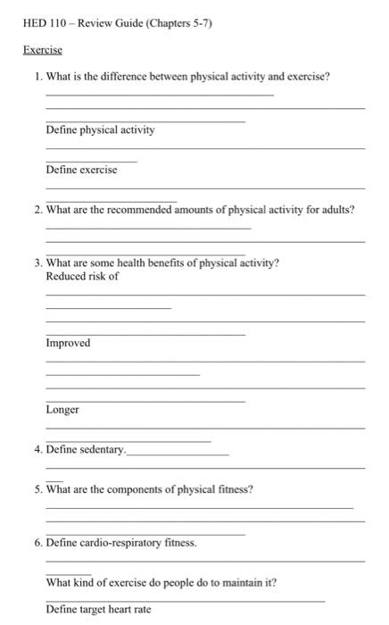 HED 110 - Review Guide (Chapters 5-7) Exercise 1. What is the difference between physical activity and exercise? Define physi