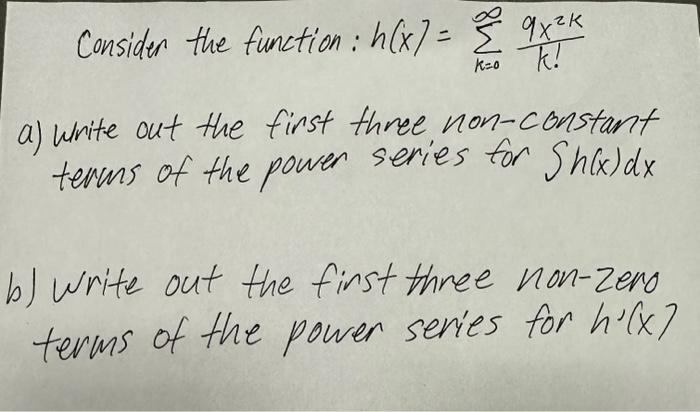 Solved Consider the function: h(x)=∑k=0∞k!9x2k a) Write out | Chegg.com