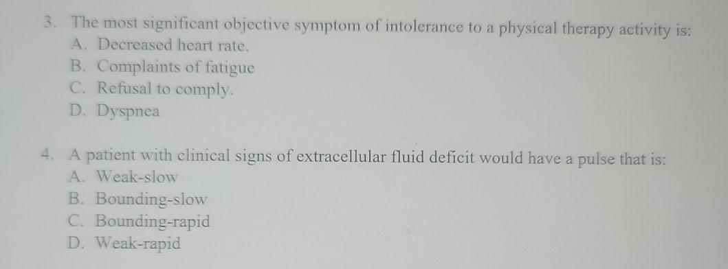 3. The most significant objective symptom of intolerance to a physical therapy activity is: A. Decreased heart rate. B. Compl