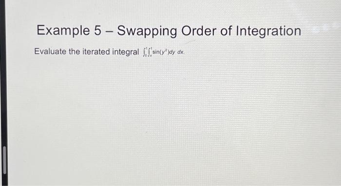 Solved Example 5 - Swapping Order of Integration Evaluate | Chegg.com