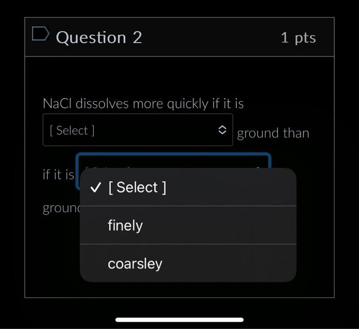 Solved Question 1 1pts Sodium chloride dissolves more slowly