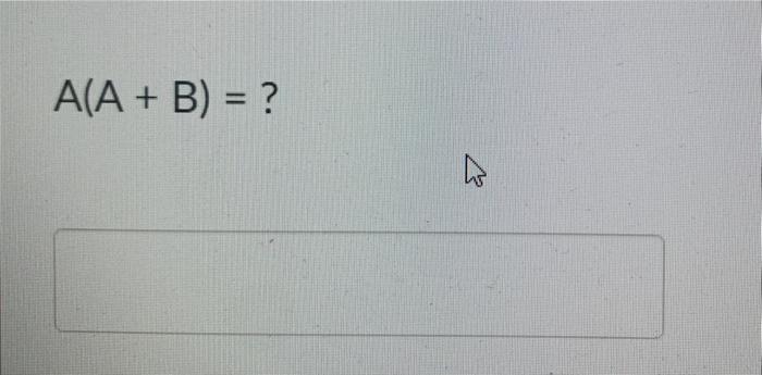 Solved A(A + B) = ? | Chegg.com