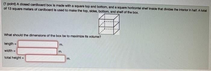 Solved (1 point) A closed cardboard box is made with a | Chegg.com