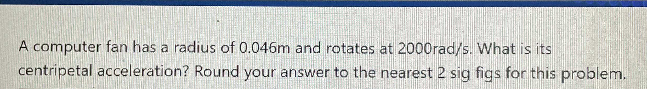 Solved A computer fan has a radius of 0.046m ﻿and rotates at | Chegg.com